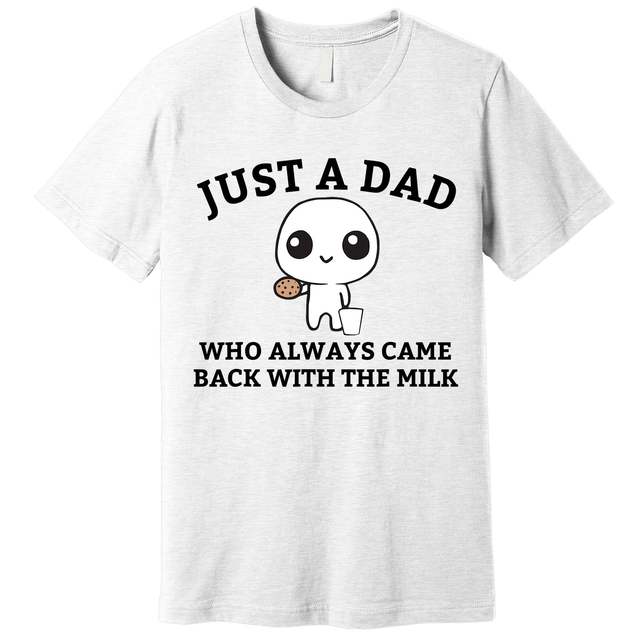 Just A Dad Who Always Came Back With The Milk Fathers Day Premium T-Shirt