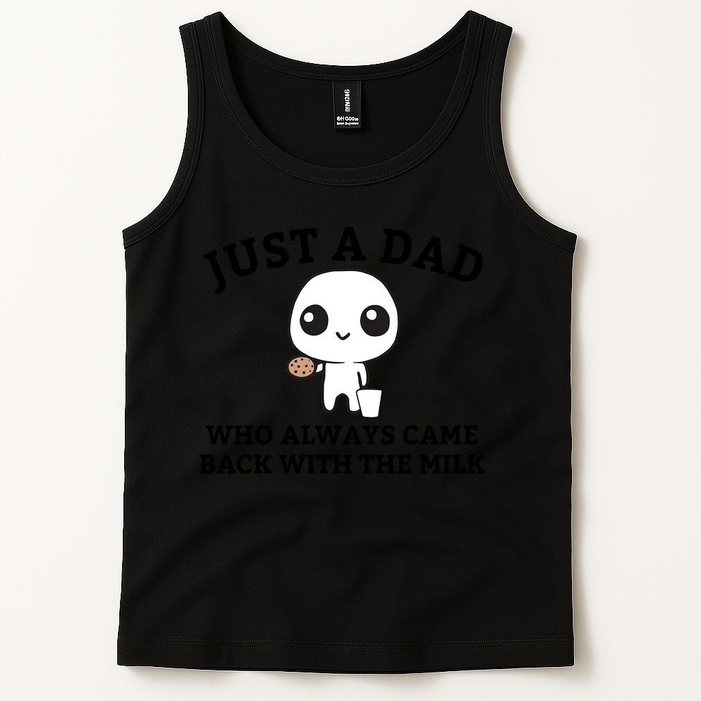 Just A Dad Who Always Came Back With The Milk Fathers Day Tank Top