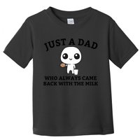 Just A Dad Who Always Came Back With The Milk Fathers Day Toddler T-Shirt