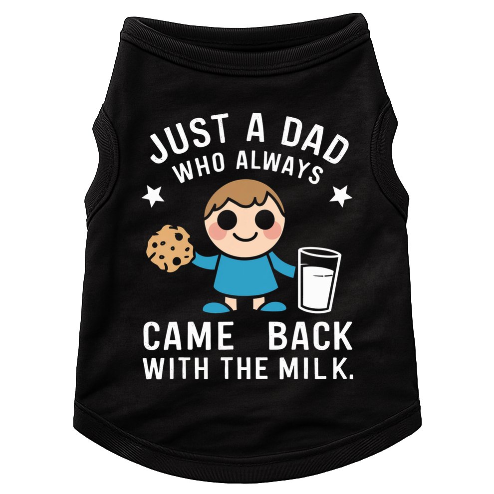 Just A Dad Who Always Came Back With The Milk Doggie Tank