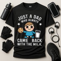 Just A Dad Who Always Came Back With The Milk Performance Shirt