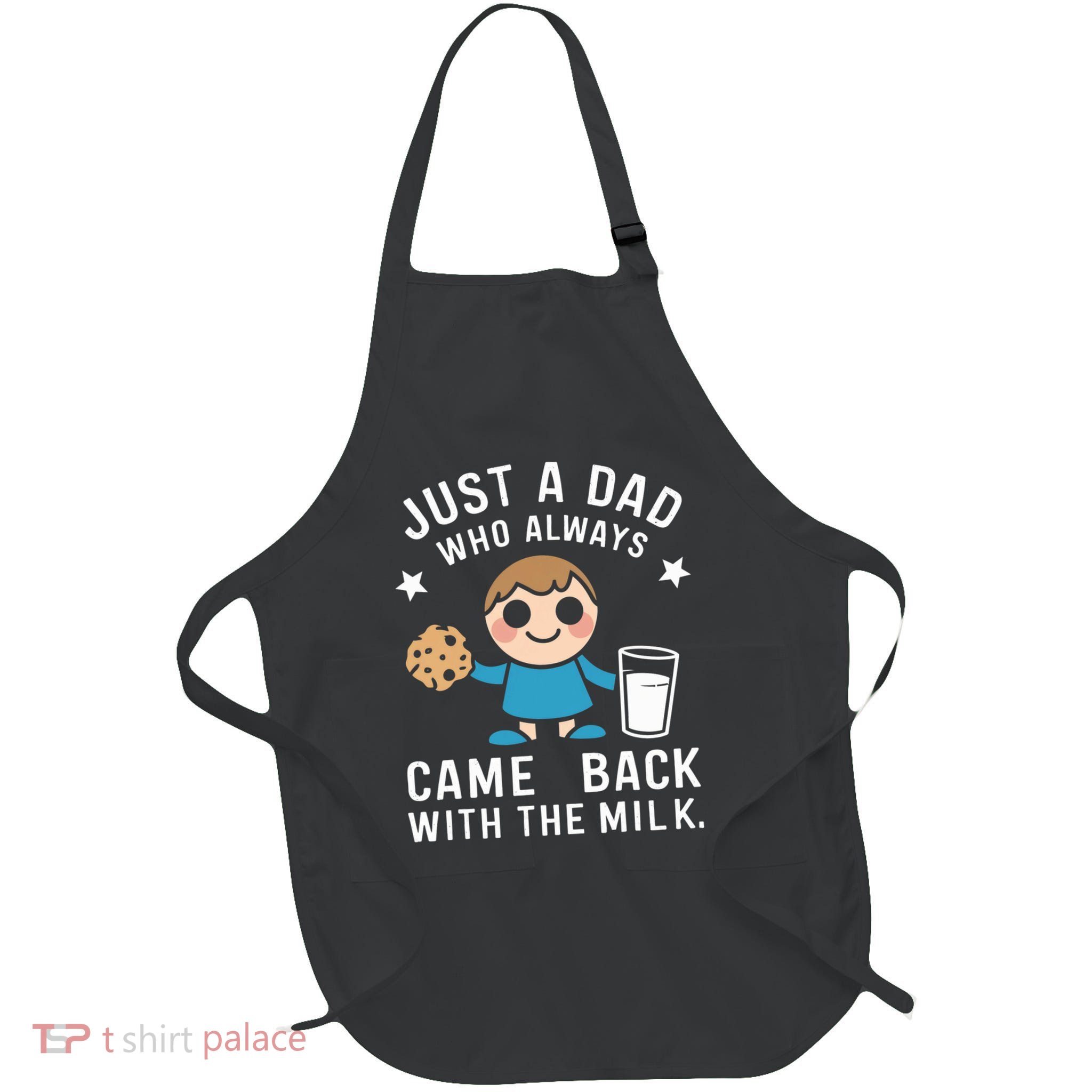Just A Dad Who Always Came Back With The Milk Apron