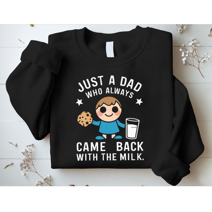 Just A Dad Who Always Came Back With The Milk Sweatshirt