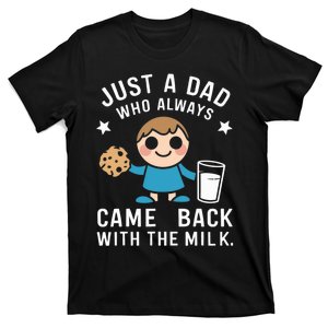 Just A Dad Who Always Came Back With The Milk T-Shirt