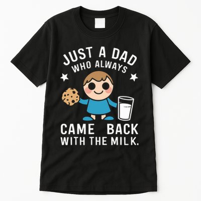 Just A Dad Who Always Came Back With The Milk Tall T-Shirt