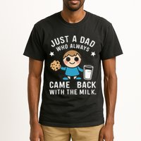 Just A Dad Who Always Came Back With The Milk Tall T-Shirt