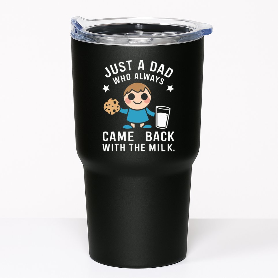 Just A Dad Who Always Came Back With The Milk Tumbler