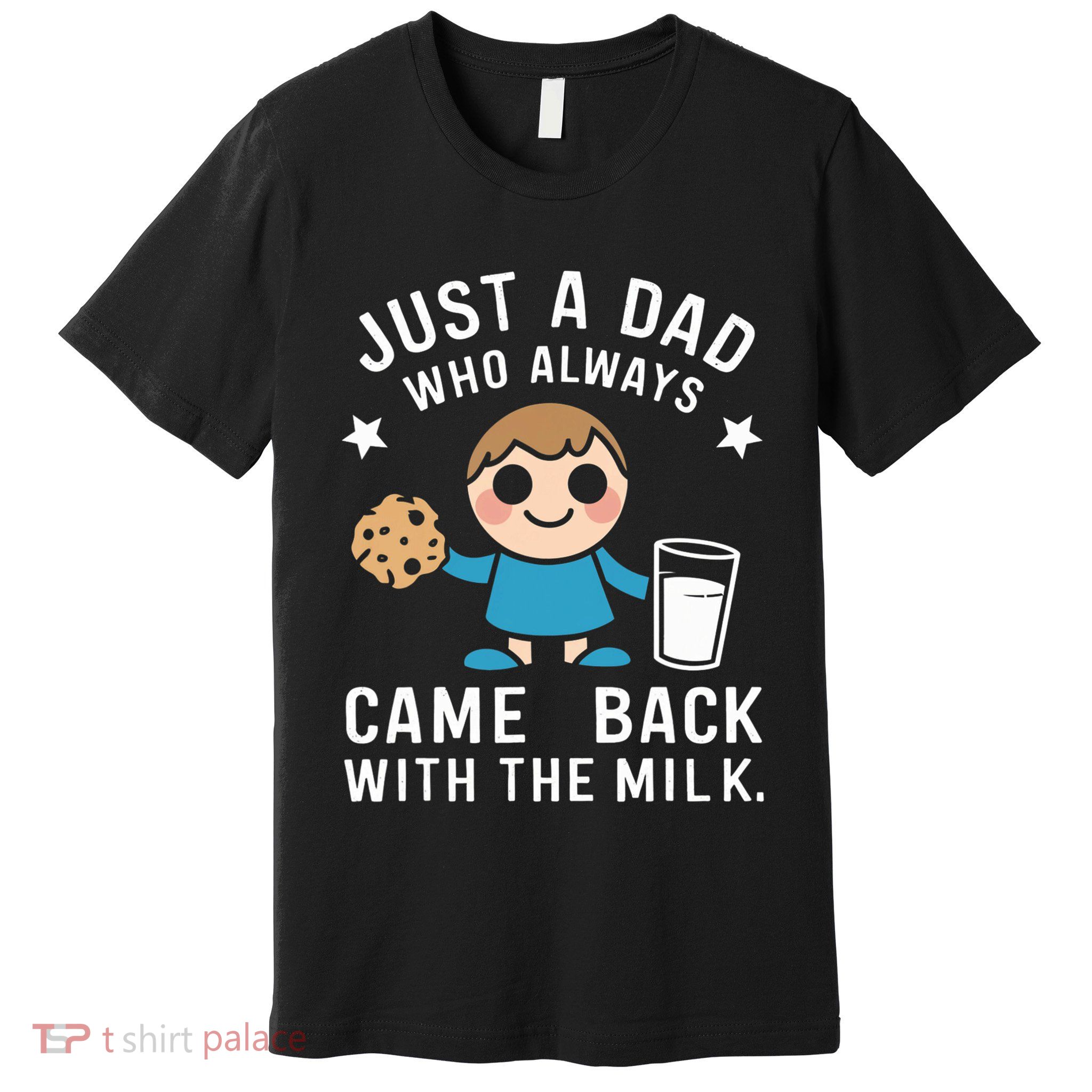 Just A Dad Who Always Came Back With The Milk Premium T-Shirt