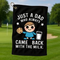 Just A Dad Who Always Came Back With The Milk Golf Towel