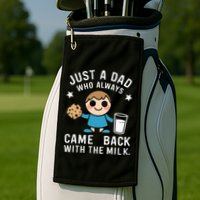 Just A Dad Who Always Came Back With The Milk Golf Towel
