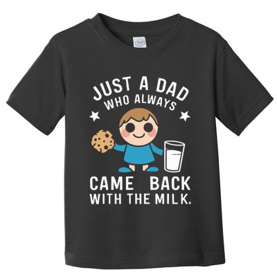 Just A Dad Who Always Came Back With The Milk Toddler T-Shirt