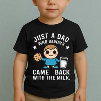 Just A Dad Who Always Came Back With The Milk Toddler T-Shirt