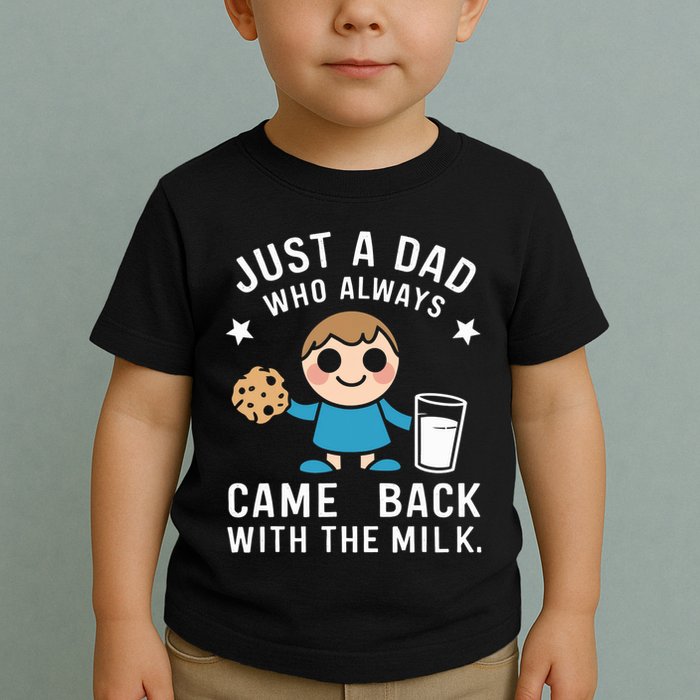 Just A Dad Who Always Came Back With The Milk Toddler T-Shirt