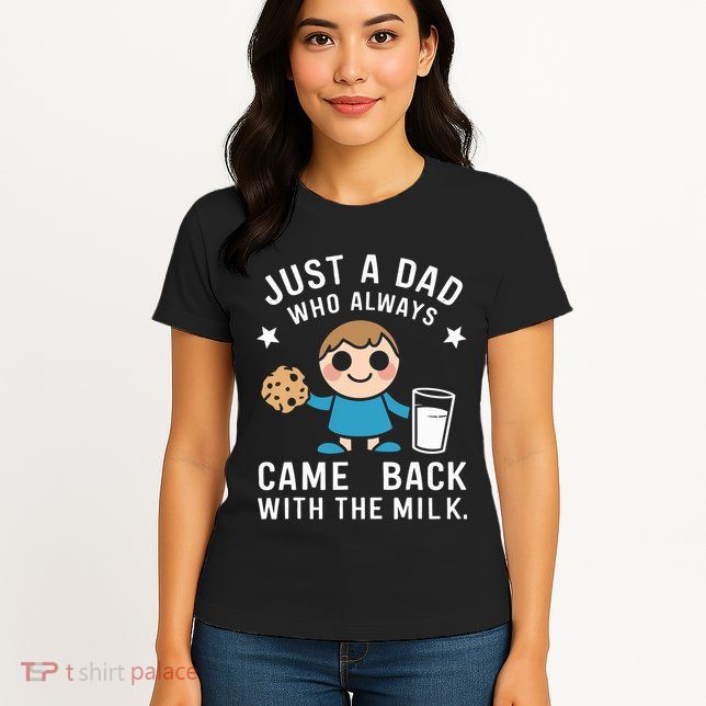 Just A Dad Who Always Came Back With The Milk Womens T-Shirt