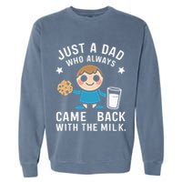 Just A Dad Who Always Came Back With The Milk Garment-Dyed Sweatshirt