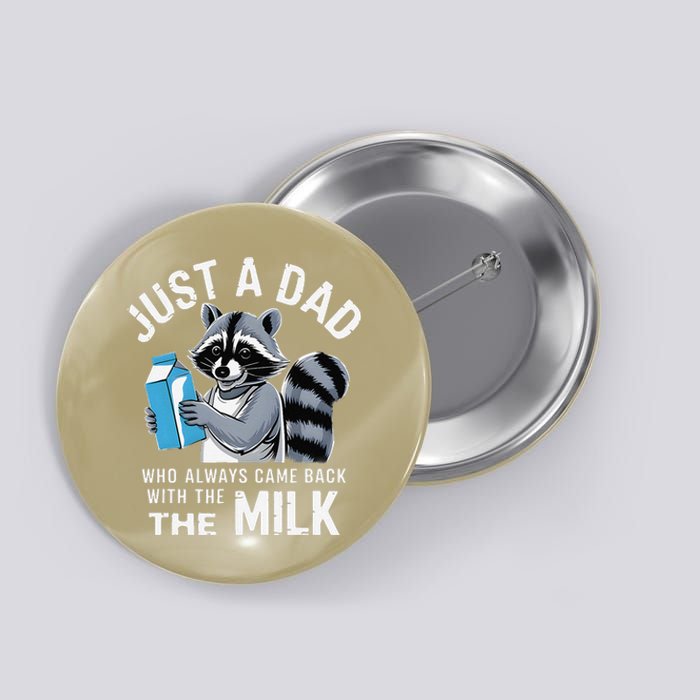 Just A Dad Who Always Came Back With The Milk FatherS Day Button