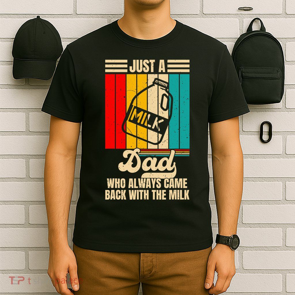 Just A Dad Who Always Came Back With The Milk FatherS Day T-Shirt