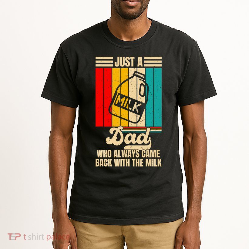 Just A Dad Who Always Came Back With The Milk FatherS Day Tall T-Shirt