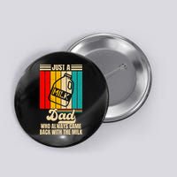Just A Dad Who Always Came Back With The Milk FatherS Day Button