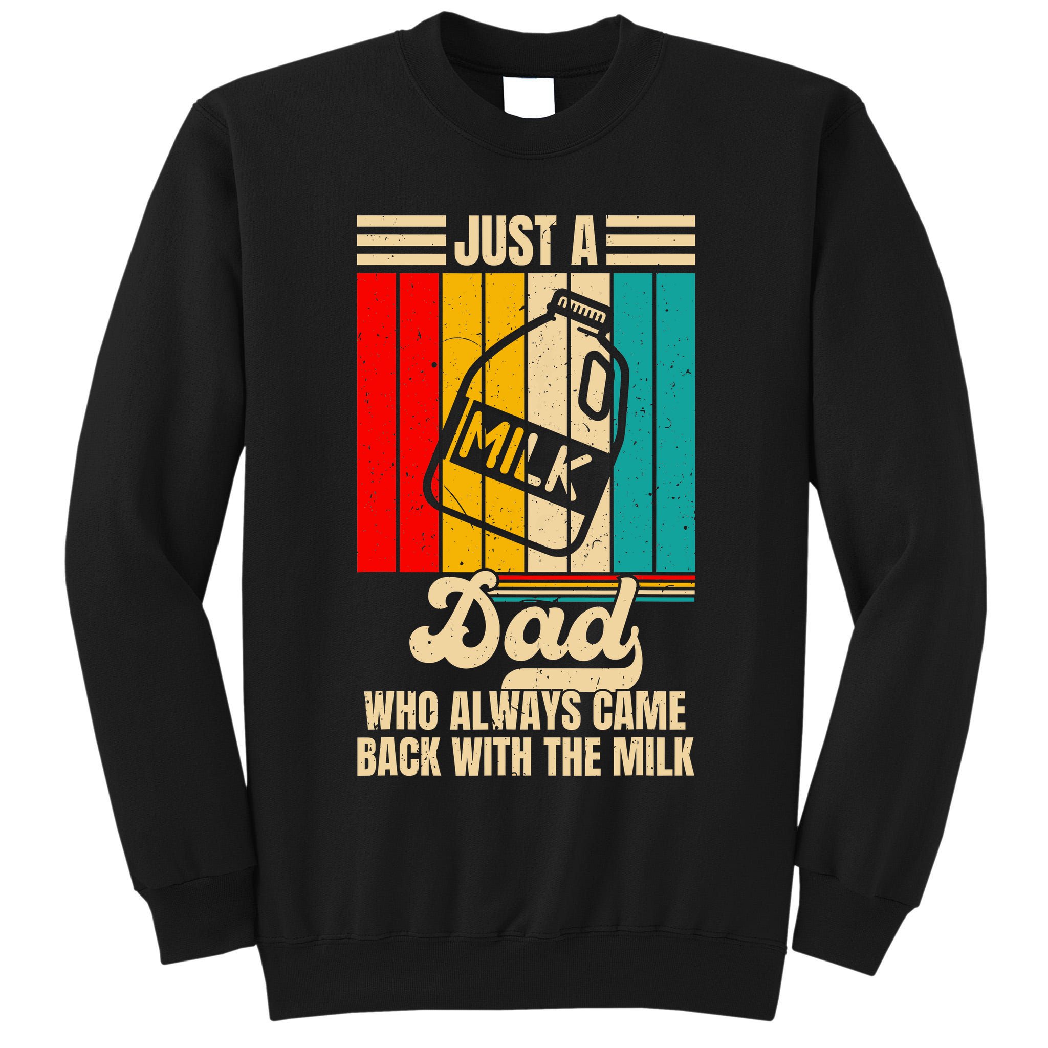 Just A Dad Who Always Came Back With The Milk FatherS Day Tall Sweatshirt