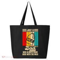 Just A Dad Who Always Came Back With The Milk FatherS Day 25L Jumbo Tote