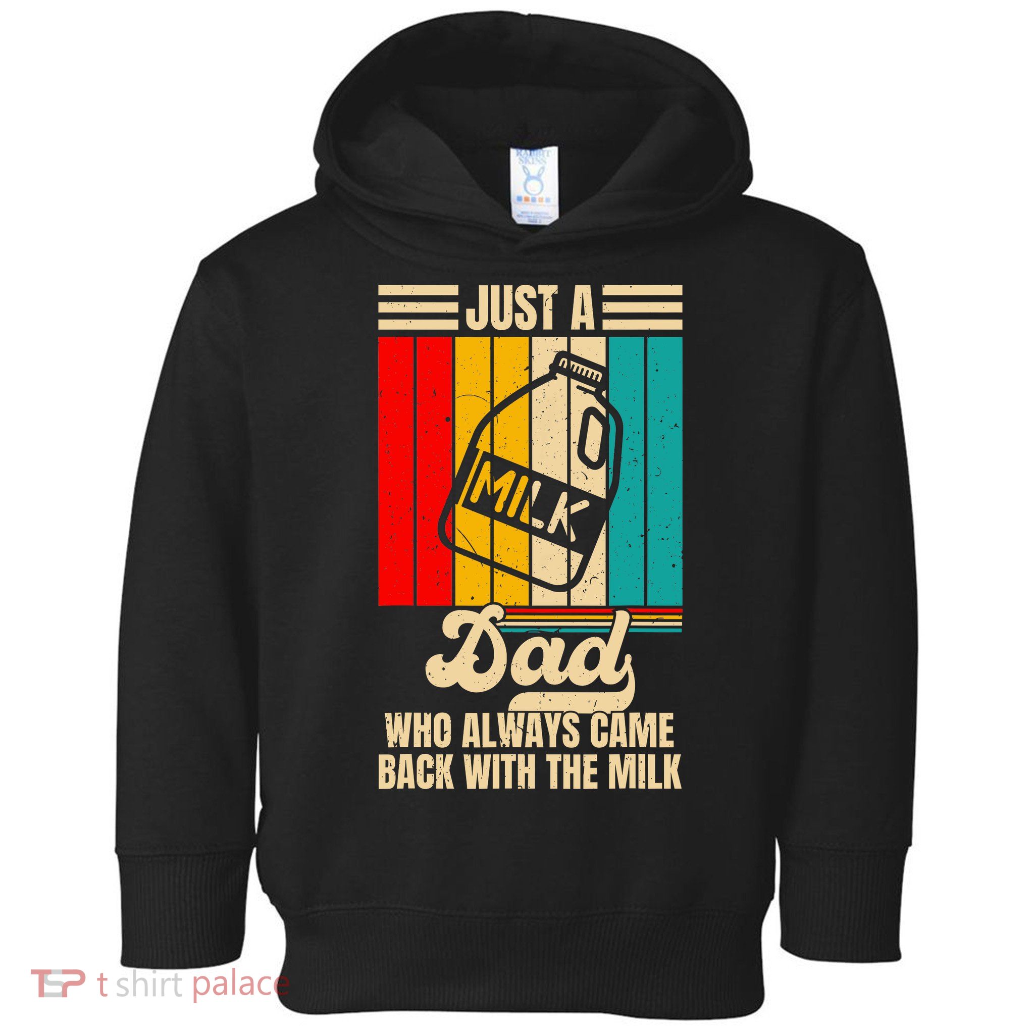 Just A Dad Who Always Came Back With The Milk FatherS Day Toddler Hoodie