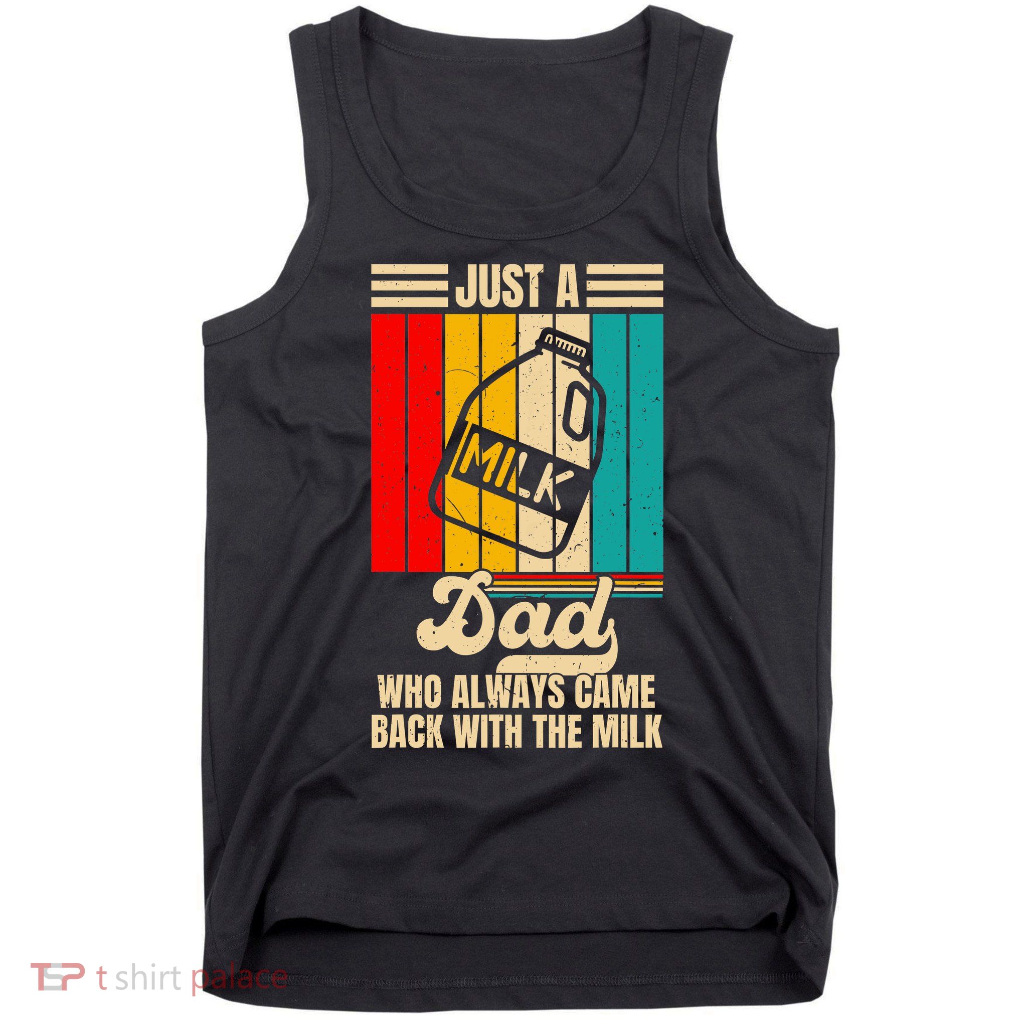 Just A Dad Who Always Came Back With The Milk FatherS Day Tank Top