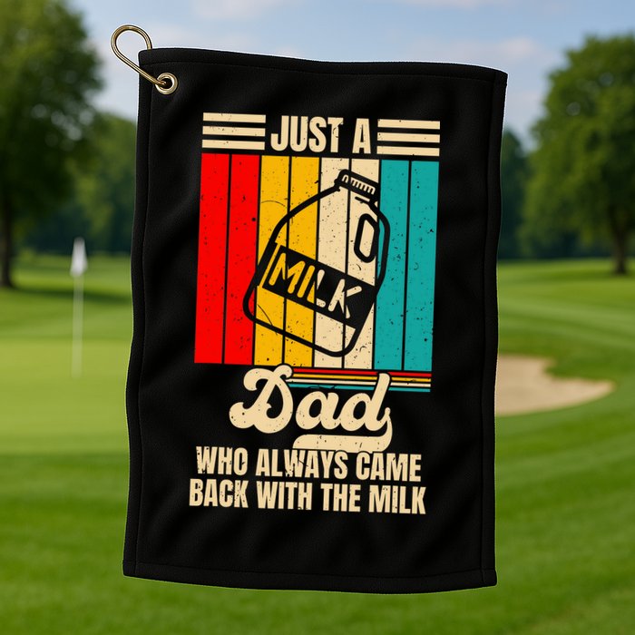 Just A Dad Who Always Came Back With The Milk FatherS Day Golf Towel