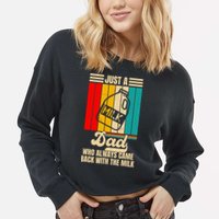 Just A Dad Who Always Came Back With The Milk FatherS Day Cropped Pullover Crew