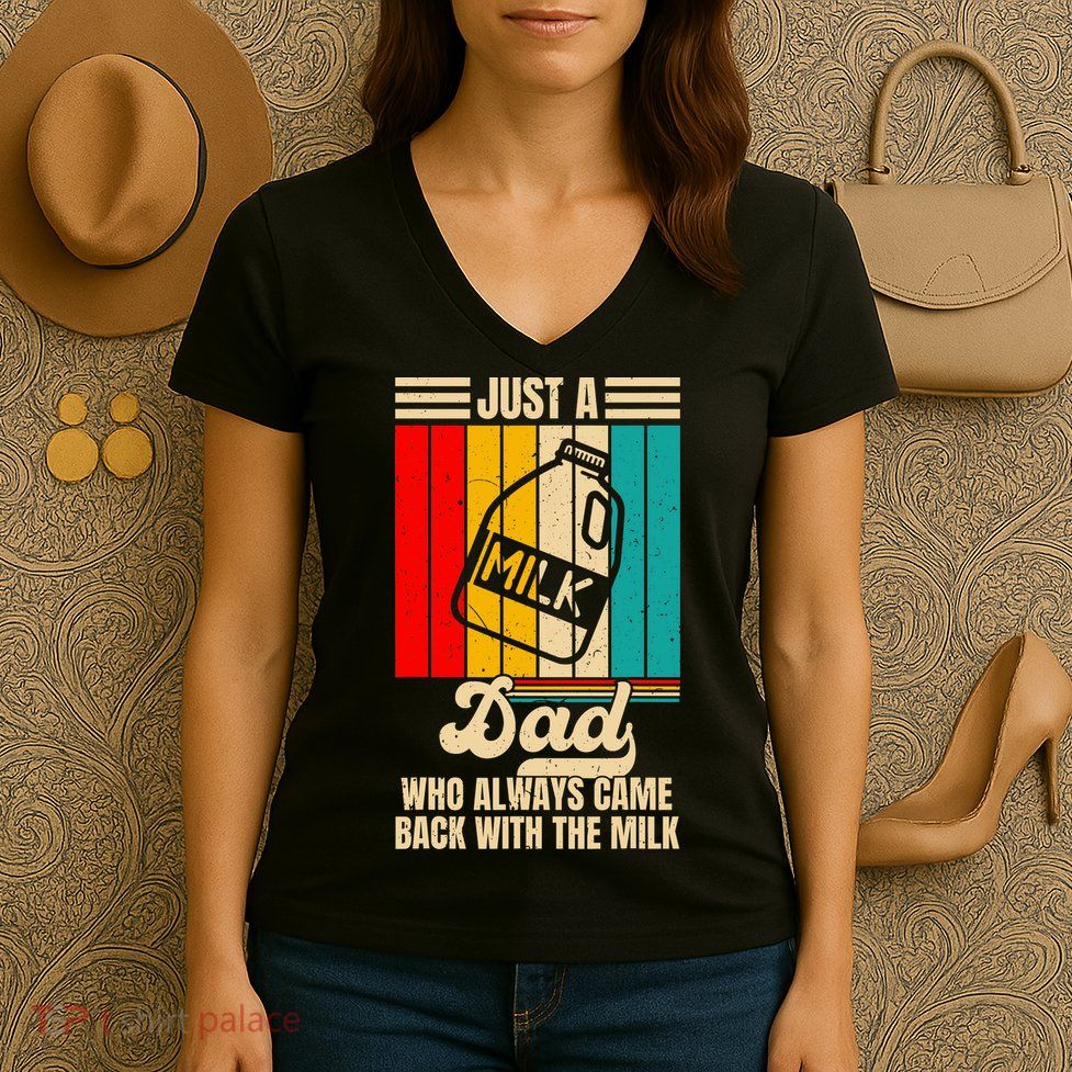 Just A Dad Who Always Came Back With The Milk FatherS Day Women's V-Neck T-Shirt