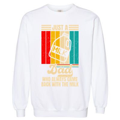 Just A Dad Who Always Came Back With The Milk FatherS Day Garment-Dyed Sweatshirt