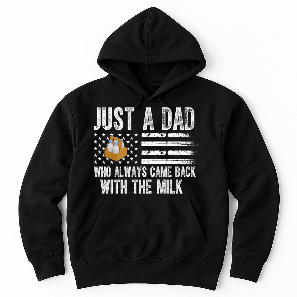 Just A Dad Who Always Came Back With The Milk American Flag Hoodie