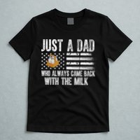 Just A Dad Who Always Came Back With The Milk American Flag T-Shirt