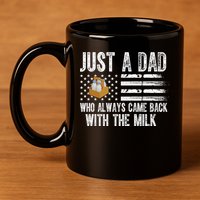 Just A Dad Who Always Came Back With The Milk American Flag 11oz C Handle Ceramic Mug