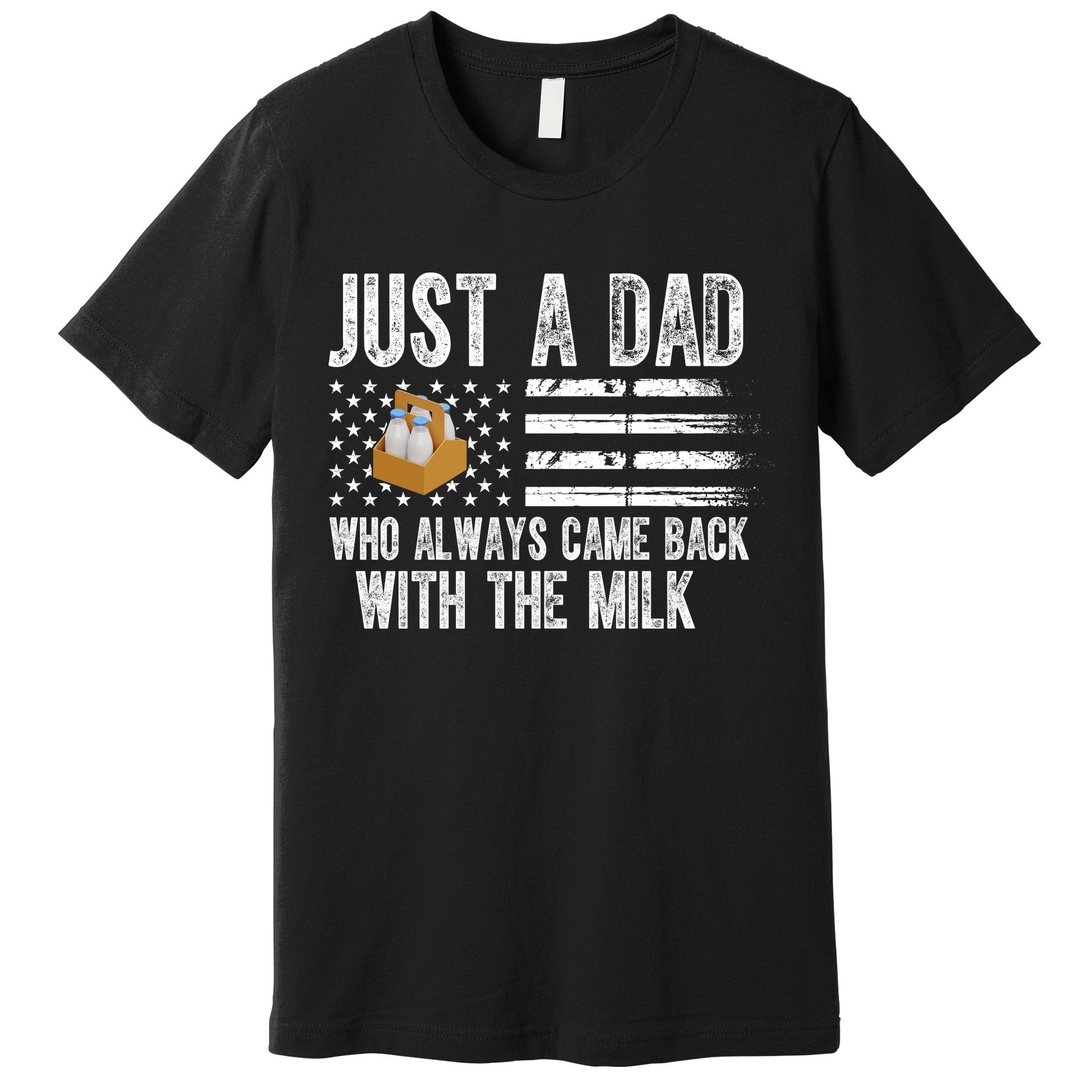 Just A Dad Who Always Came Back With The Milk American Flag Premium T-Shirt