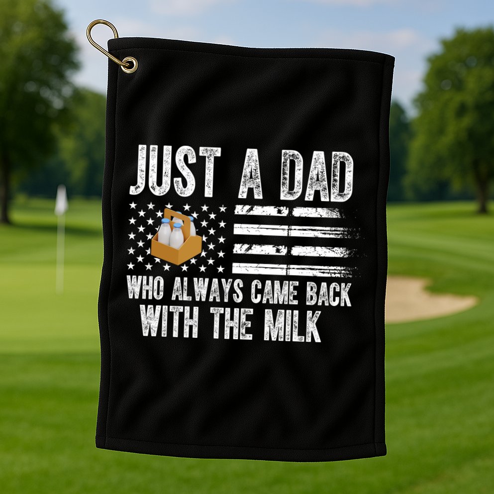 Just A Dad Who Always Came Back With The Milk American Flag Golf Towel
