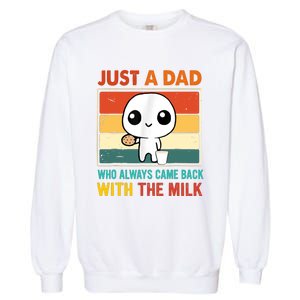 Just A Dad Who Always Came Back With The Milk Garment-Dyed Sweatshirt