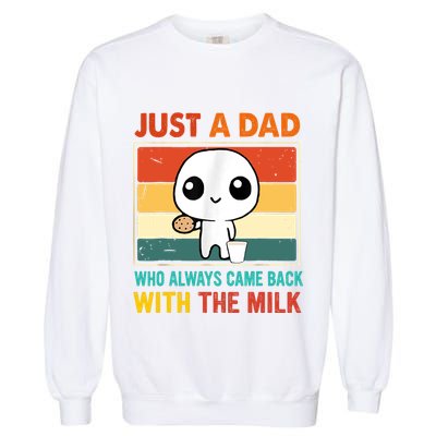 Just A Dad Who Always Came Back With The Milk Garment-Dyed Sweatshirt