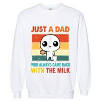 Just A Dad Who Always Came Back With The Milk Garment-Dyed Sweatshirt