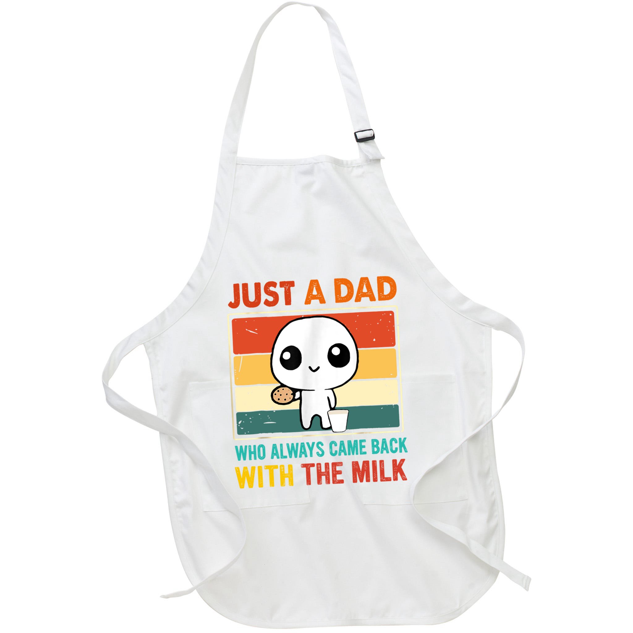 Just A Dad Who Always Came Back With The Milk Apron