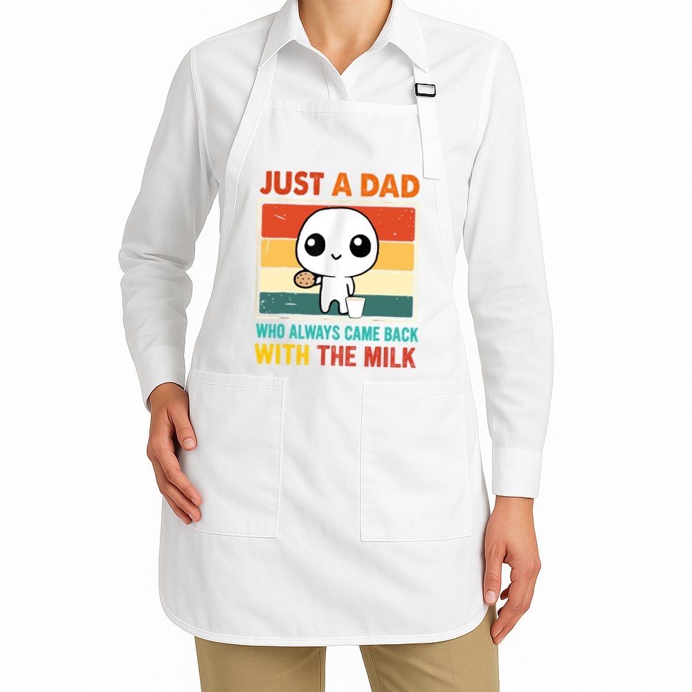 Just A Dad Who Always Came Back With The Milk Apron