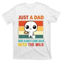 Just A Dad Who Always Came Back With The Milk T-Shirt