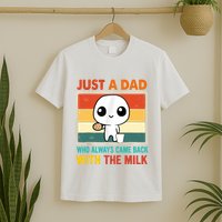 Just A Dad Who Always Came Back With The Milk T-Shirt