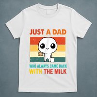 Just A Dad Who Always Came Back With The Milk T-Shirt