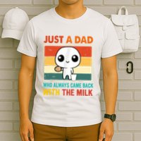 Just A Dad Who Always Came Back With The Milk T-Shirt