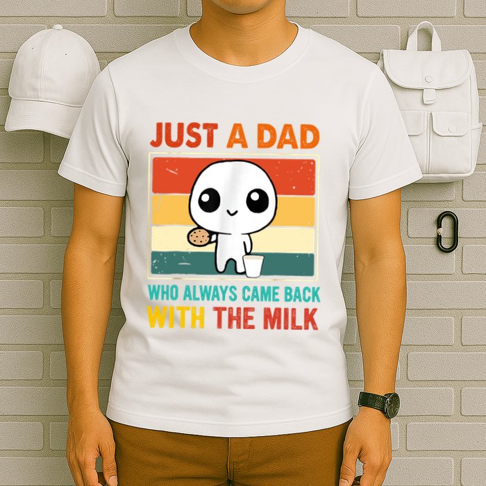 Just A Dad Who Always Came Back With The Milk T-Shirt