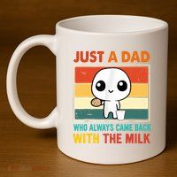 Just A Dad Who Always Came Back With The Milk 11oz C Handle Ceramic Mug