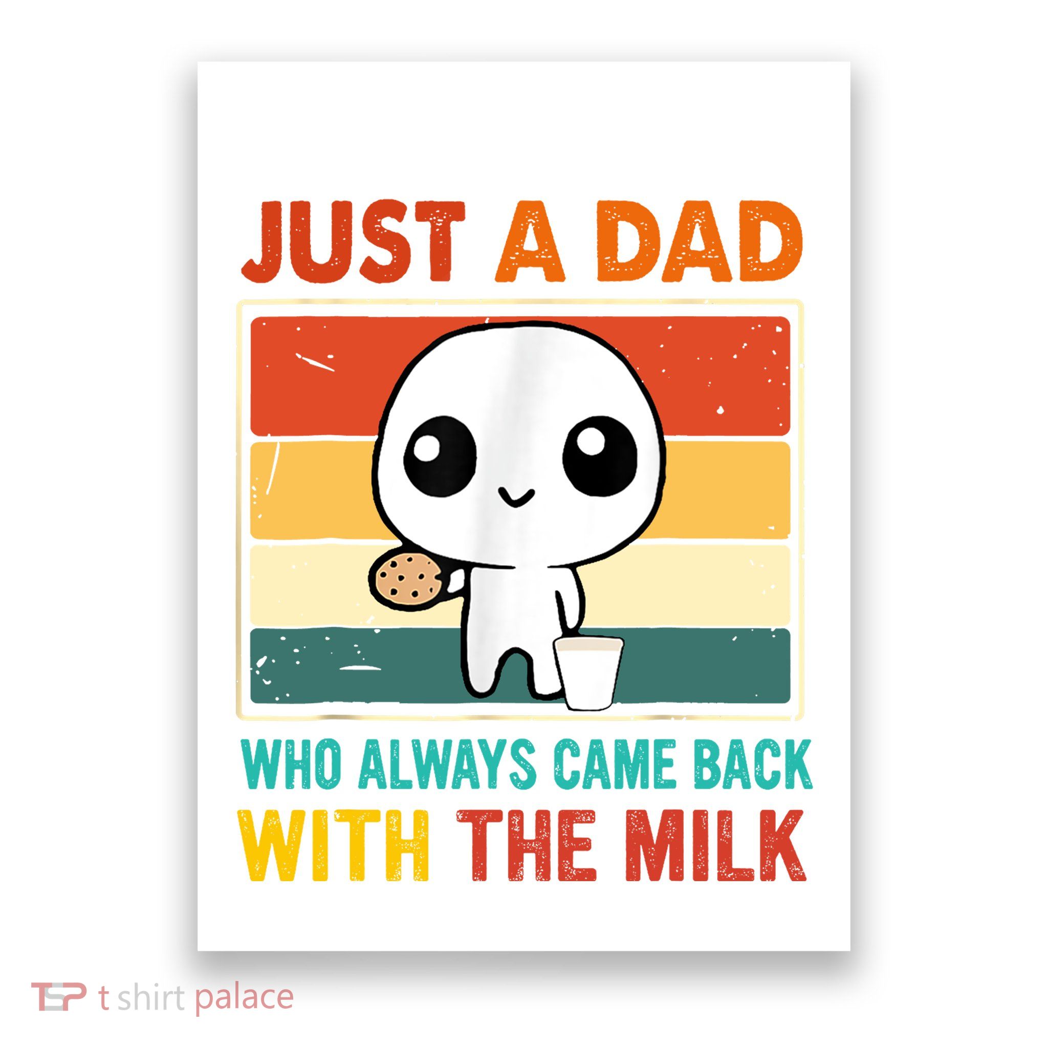Just A Dad Who Always Came Back With The Milk Poster