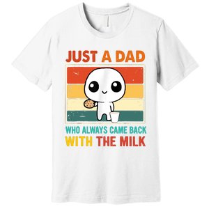 Just A Dad Who Always Came Back With The Milk Premium T-Shirt