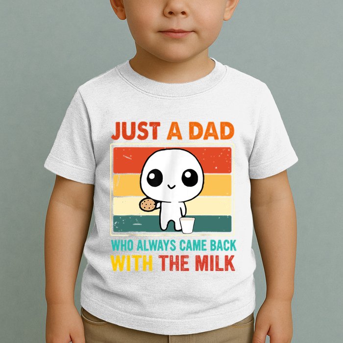 Just A Dad Who Always Came Back With The Milk Toddler T-Shirt